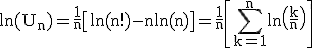 3$ \rm \ln(U_n)=\frac{1}{n}\[\ln(n!)-n\ln(n)\]=\frac{1}{n}\[\Bigsum_{k=1}^{n}\ln\(\frac{k}{n}\)\]